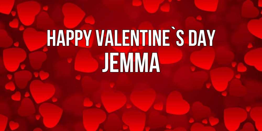 Greetings card с именем, Jemma Happy Valentine`s Day новые бесплатные открытки на 14 февраля, день всех влюбленных Greetings with text for free download 